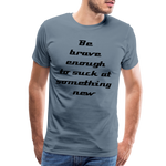 Be Brave Men's Premium T-Shirt - steel blue