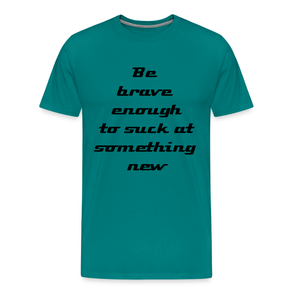 Be Brave Men's Premium T-Shirt - teal