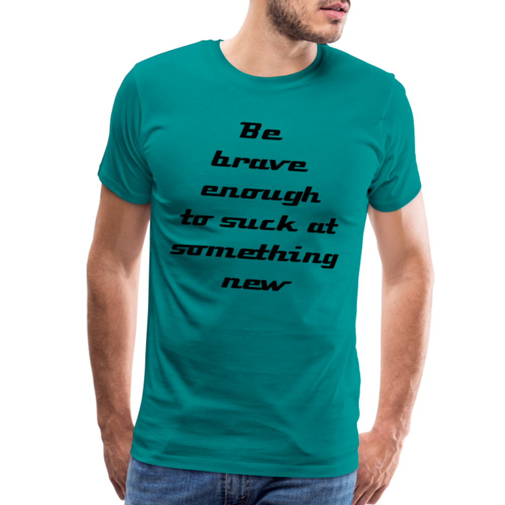 Be Brave Men's Premium T-Shirt - teal