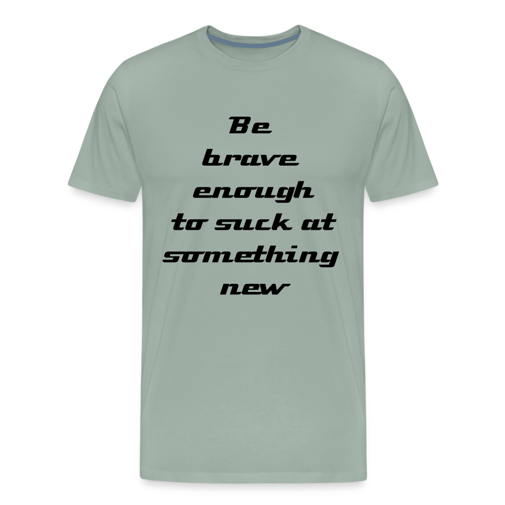 Be Brave Men's Premium T-Shirt - steel green