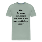 Be Brave Men's Premium T-Shirt - steel green