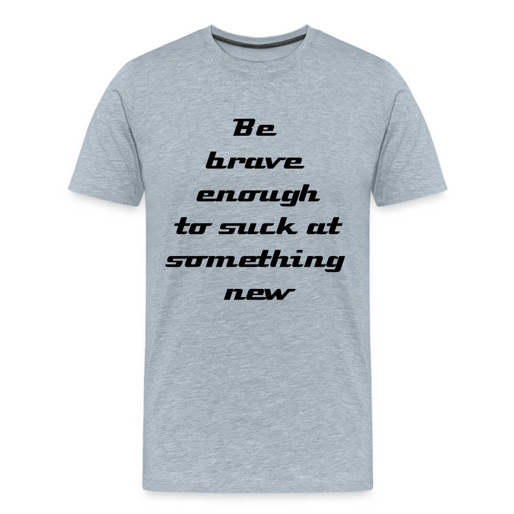 Be Brave Men's Premium T-Shirt - heather ice blue