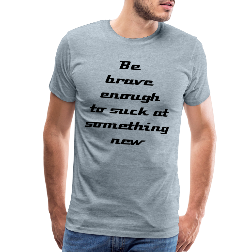 Be Brave Men's Premium T-Shirt - heather ice blue