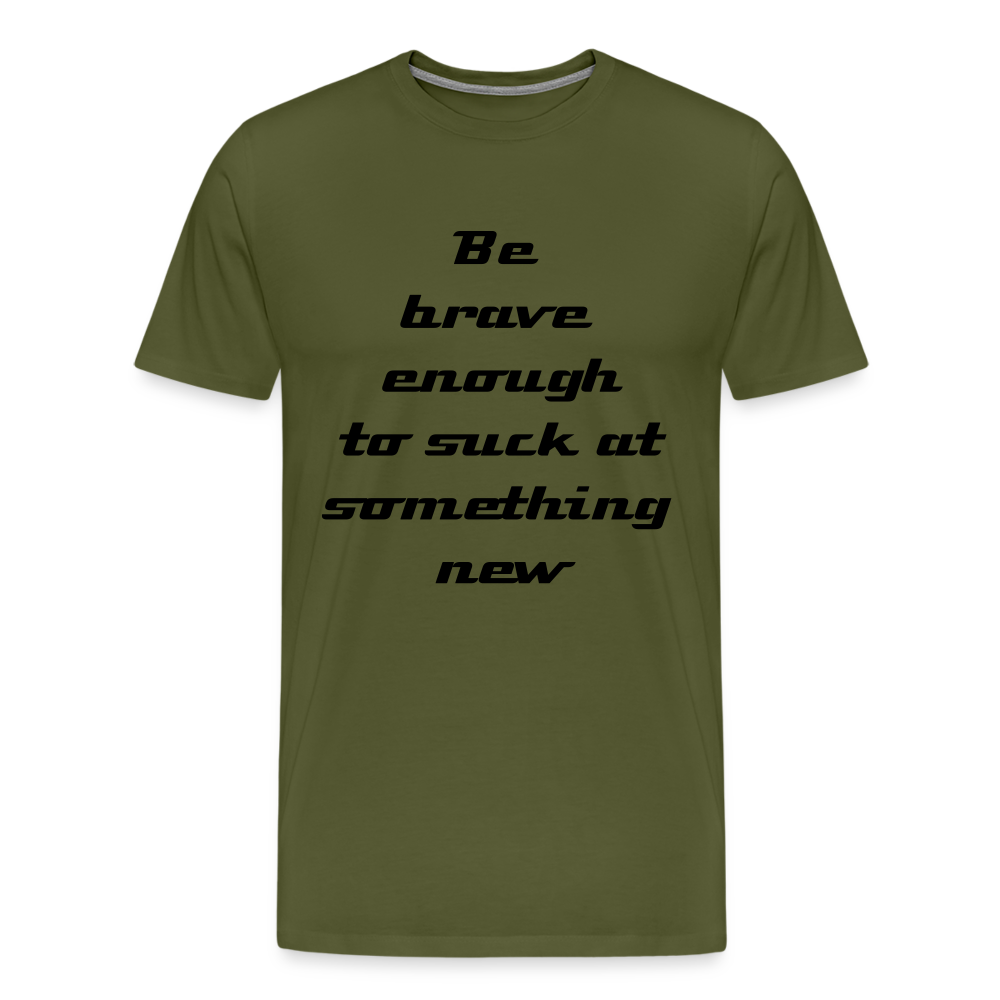 Be Brave Men's Premium T-Shirt - olive green