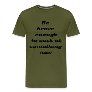 Be Brave Men's Premium T-Shirt - olive green